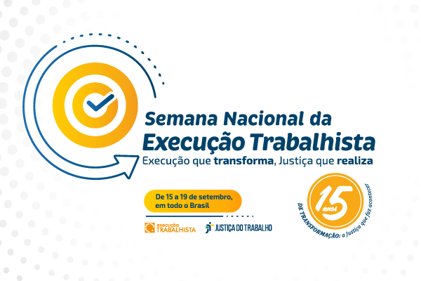 Justiça do Trabalho promove Semana Nacional da Execução Trabalhista de 15 a 19 de setembro