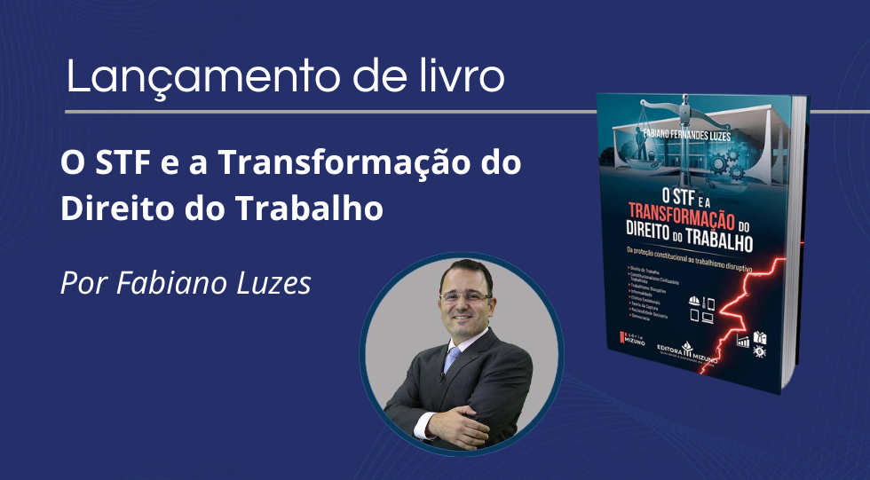 Novo livro de Fabiano Luzes analisa a influência do STF no Direito do Trabalho