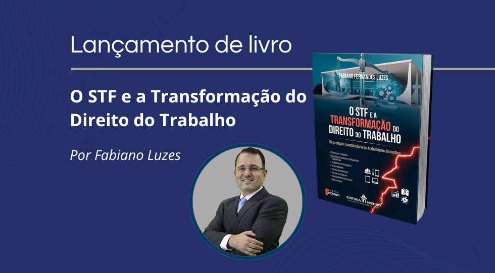 Novo livro de Fabiano Luzes analisa a influência do STF no Direito do Trabalho