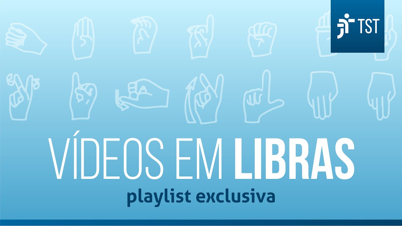 Canal do TST no YouTube tem vídeos para pessoas com deficiência auditiva