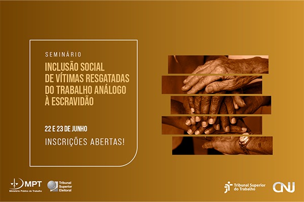 Seminário debaterá inclusão de vítimas do trabalho análogo à escravidão